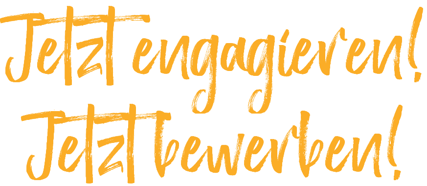 Jetzt engagieren! Jetzt bewerben! 